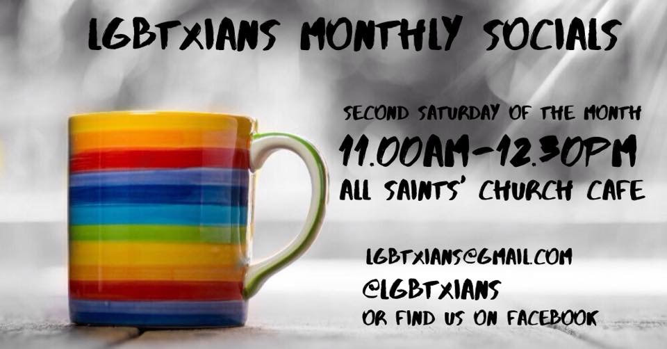 A rainbow mug surrounded by text reading LGBT Christians Monthly Socials, Second Saturday of the month 11.00am-12.30pm in All Saints' Church Cafe